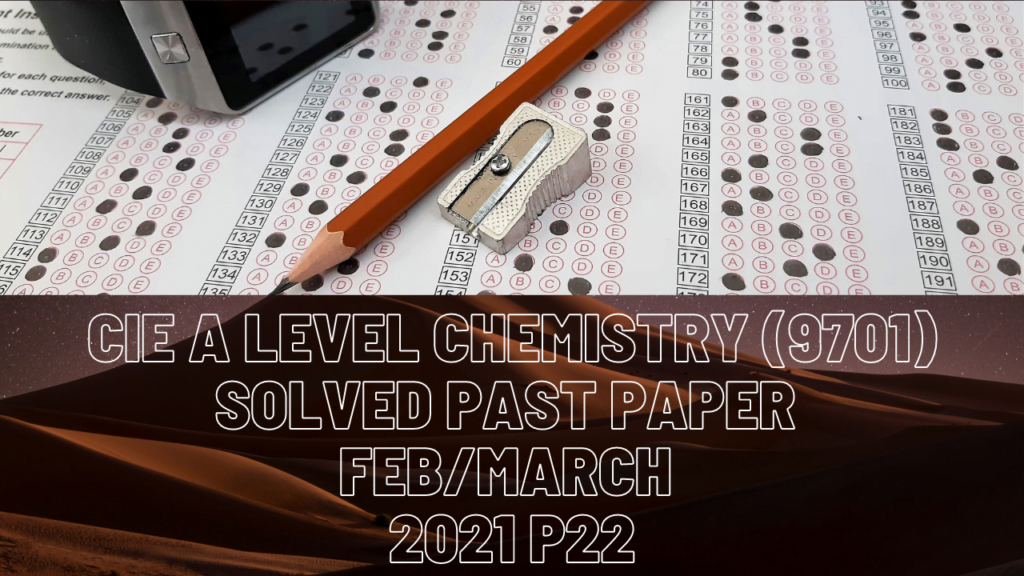 CIE A Level Chemistry Solved Past Paper Feb/March 2021 P22