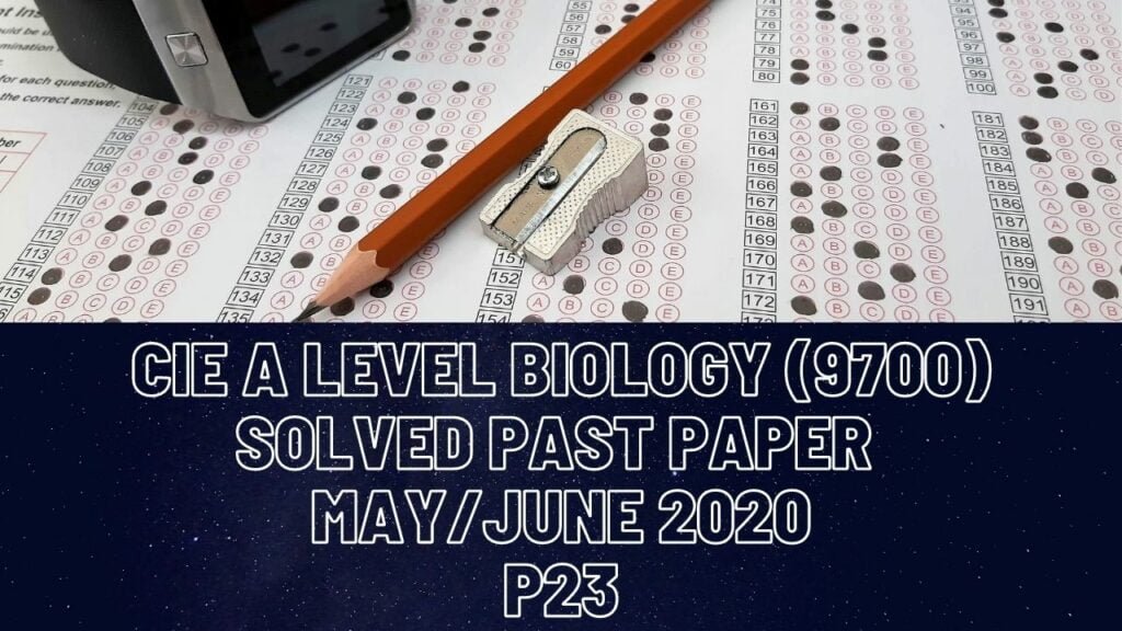 CIE A Level Biology Solved Past Paper May/June 2020 P23