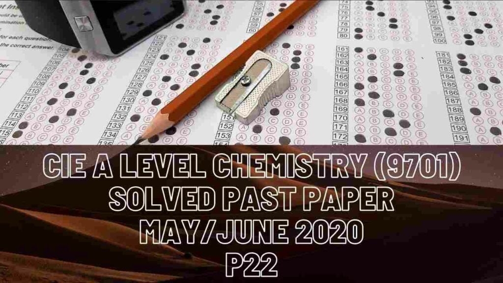 CIE A Level Chemistry Solved Past Paper May/June 2020 P22